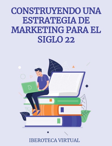CONSTRUYENDO UNA ESTRATEGIA DE MARKETING PARA EL SIGLO 22