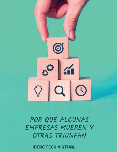 POR QUÉ ALGUNAS EMPRESAS MUEREN Y OTRAS TRIUNFAN