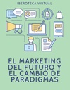 EL MARKETING DEL FUTURO Y EL CAMBIO DE PARADIGMAS