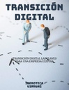 TRANSICIÓN DIGITAL LAS CLAVES PARA UNA EMPRESA EXITOSA