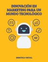 INNOVACIÓN EN MARKETING PARA UN MUNDO TECNOLÓGICO