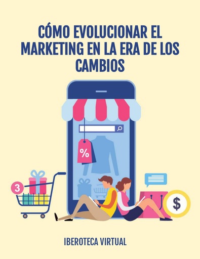 CÓMO EVOLUCIONAR EL MARKETING EN LA ERA DE LOS CAMBIOS