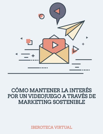 CÓMO MANTENER LA INTERÉS POR UN VIDEOJUEGO A TRAVÉS DE MARKETING SOSTENIBLE