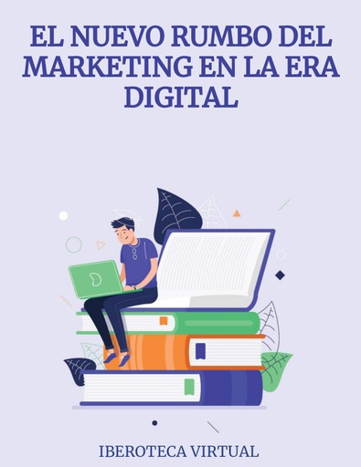 EL NUEVO RUMBO DEL MARKETING EN LA ERA DIGITAL