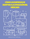 CÓMO LAS EMPRESAS SE ADAPTAN A LA EVOLUCIÓN DEL MERCADO