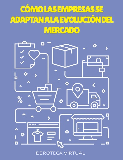 CÓMO LAS EMPRESAS SE ADAPTAN A LA EVOLUCIÓN DEL MERCADO