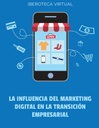 LA INFLUENCIA DEL MARKETING DIGITAL EN LA TRANSICIÓN EMPRESARIAL