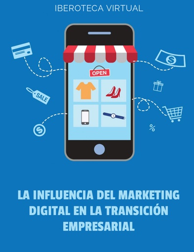 LA INFLUENCIA DEL MARKETING DIGITAL EN LA TRANSICIÓN EMPRESARIAL