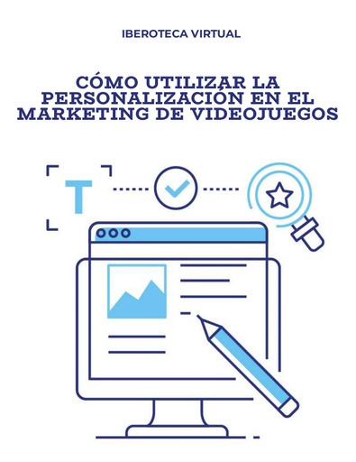 CÓMO UTILIZAR LA PERSONALIZACIÓN EN EL MARKETING DE VIDEOJUEGOS