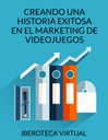 CREANDO UNA HISTORIA EXITOSA EN EL MARKETING DE VIDEOJUEGOS