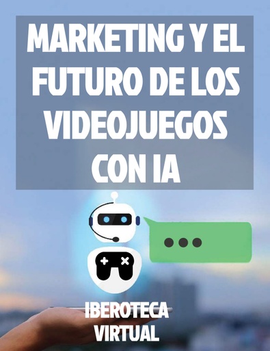 MARKETING Y EL FUTURO DE LOS VIDEOJUEGOS CON IA