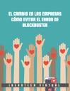 EL CAMBIO EN LAS EMPRESAS CÓMO EVITAR EL ERROR DE BLOCKBUSTER