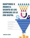 ADAPTARSE O MORIR EL DESAFÍO DE LAS EMPRESAS EN LA ERA DIGITAL