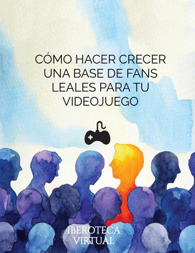 CÓMO HACER CRECER UNA BASE DE FANS LEALES PARA TU VIDEOJUEGO