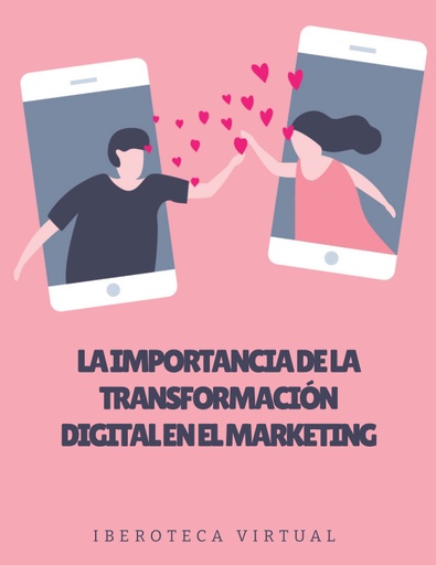 LA IMPORTANCIA DE LA TRANSFORMACIÓN DIGITAL EN EL MARKETING
