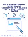 CÓMO CONQUISTAR EL MERCADO DE VIDEOJUEGOS A TRAVÉS DE LA ANÁLISIS DE DATOS