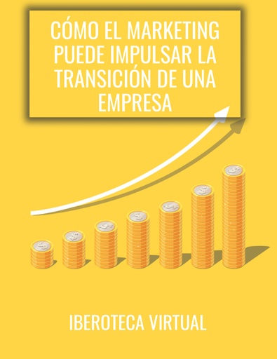 CÓMO EL MARKETING PUEDE IMPULSAR LA TRANSICIÓN DE UNA EMPRESA