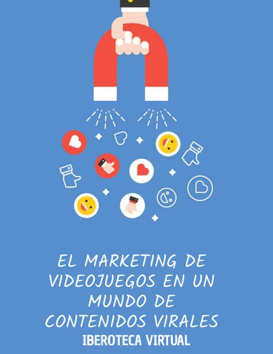 EL MARKETING DE VIDEOJUEGOS EN UN MUNDO DE CONTENIDOS VIRALES