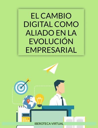 EL CAMBIO DIGITAL COMO ALIADO EN LA EVOLUCIÓN EMPRESARIAL