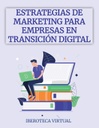 ESTRATEGIAS DE MARKETING PARA EMPRESAS EN TRANSICIÓN DIGITAL