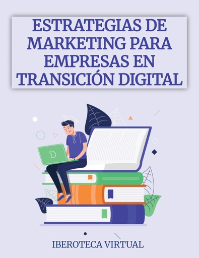 ESTRATEGIAS DE MARKETING PARA EMPRESAS EN TRANSICIÓN DIGITAL