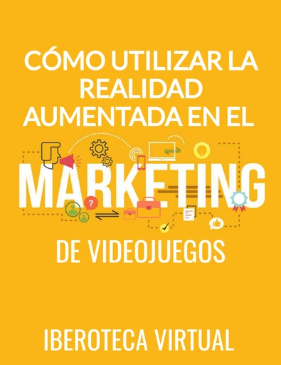 CÓMO UTILIZAR LA REALIDAD AUMENTADA EN EL MARKETING DE VIDEOJUEGOS
