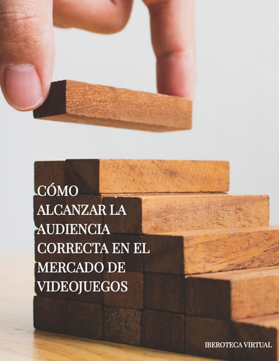 CÓMO ALCANZAR LA AUDIENCIA CORRECTA EN EL MERCADO DE VIDEOJUEGOS