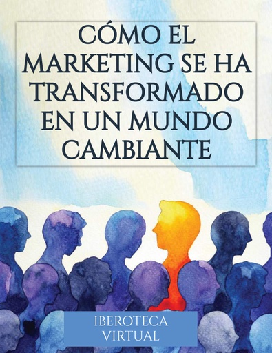 CÓMO EL MARKETING SE HA TRANSFORMADO EN UN MUNDO CAMBIANTE