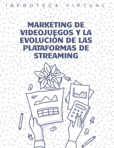 MARKETING DE VIDEOJUEGOS Y LA EVOLUCIÓN DE LAS PLATAFORMAS DE STREAMING