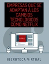 EMPRESAS QUE SE ADAPTAN A LOS CAMBIOS TECNOLÓGICOS COMO NETFLIX