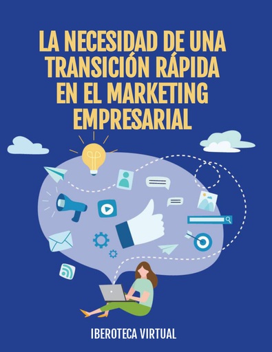 LA NECESIDAD DE UNA TRANSICIÓN RÁPIDA EN EL MARKETING EMPRESARIAL
