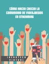 CÓMO HACER CRECER LA COMUNIDAD DE VIDEOJUEGOS EN STREAMING
