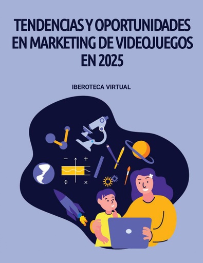 TENDENCIAS Y OPORTUNIDADES EN MARKETING DE VIDEOJUEGOS EN 2025