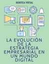 LA EVOLUCIÓN DE LA ESTRATEGIA EMPRESARIAL EN UN MUNDO DIGITAL