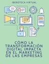 CÓMO LA TRANSFORMACIÓN DIGITAL IMPACTA EN EL MARKETING DE LAS EMPRESAS