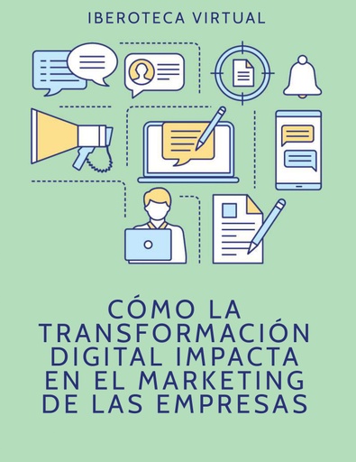 CÓMO LA TRANSFORMACIÓN DIGITAL IMPACTA EN EL MARKETING DE LAS EMPRESAS