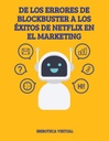DE LOS ERRORES DE BLOCKBUSTER A LOS ÉXITOS DE NETFLIX EN EL MARKETING