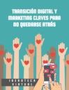 TRANSICIÓN DIGITAL Y MARKETING CLAVES PARA NO QUEDARSE ATRÁS