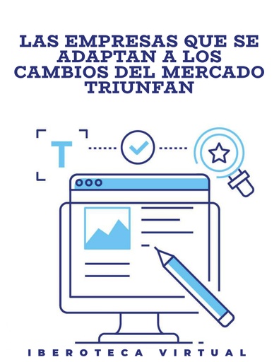 LAS EMPRESAS QUE SE ADAPTAN A LOS CAMBIOS DEL MERCADO TRIUNFAN