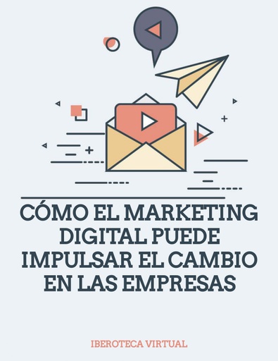 CÓMO EL MARKETING DIGITAL PUEDE IMPULSAR EL CAMBIO EN LAS EMPRESAS