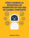CÓMO CAMBIAR LA ESTRATEGIA DE MARKETING EN UNA ERA DE CAMBIO CONSTANTE
