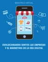 EVOLUCIONANDO JUNTOS LAS EMPRESAS Y EL MARKETING EN LA ERA DIGITAL