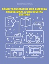 CÓMO TRANSITAR DE UNA EMPRESA TRADICIONAL A UNA DIGITAL EXITOSA