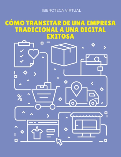 CÓMO TRANSITAR DE UNA EMPRESA TRADICIONAL A UNA DIGITAL EXITOSA