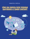 CÓMO UNA EMPRESA PUEDE PERDURAR ADAPTÁNDOSE AL CAMBIO CONSTANTE