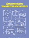 CÓMO PROMOVER TU VIDEOJUEGO EN REDES SOCIALES