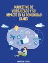 MARKETING DE VIDEOJUEGOS Y SU IMPACTO EN LA COMUNIDAD GAMER