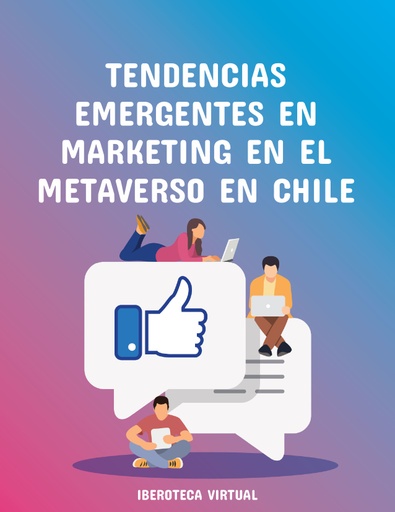 TENDENCIAS EMERGENTES EN MARKETING EN EL METAVERSO EN CHILE