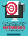 LA INFLUENCIA DE LOS INFLUENCERS EN EL METAVERSO PARA MARKETING