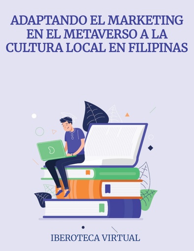 ADAPTANDO EL MARKETING EN EL METAVERSO A LA CULTURA LOCAL EN FILIPINAS